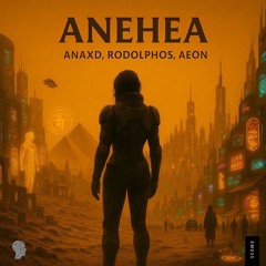 AnaxD, Rodolphos, Aeon - Anehea