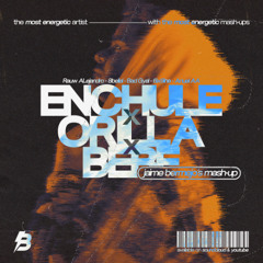 ENCHULE x ORILLA x BEBE (Jaime Bermejo Mashup) // COPYRIGHT