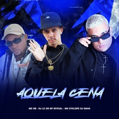Aquela Cena - DJ LC DO SP, DJ Saha ( Feat. Mc RB & Mc Cyclope )