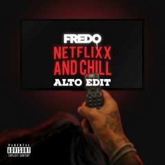 FREDO - NETFLIX AND CHILL [ALTO EDIT] [FREE DOWNLOAD]