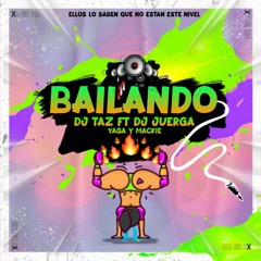 BAILANDO- YAGA & MAKIE - DJ TAZ FT DJ JUERGA