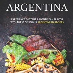Read ☑️ The Magic of Argentina: Experience the True Argentinean Flavor with these del