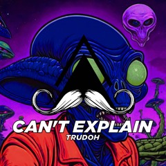 Trudoh - Can't Explain (Original Mix)[MUSTACHE CREW RECORDS]