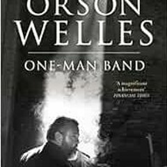 [Access] KINDLE 💗 Orson Welles, Volume 3: One-Man Band by Simon Callow [KINDLE PDF E