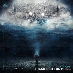 B-Front - Thank God For Music (Voidstorm Edit) FREE DL