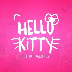 Fuub - Hello Kitty (ft. Akashi Cruz)