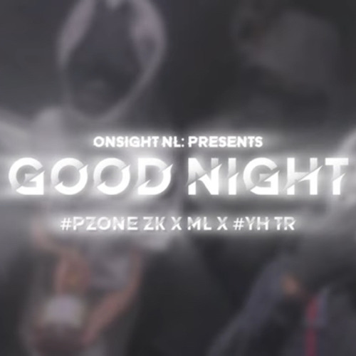 #Pzone #Yh ML x ZK x Tr - Good Night (Prod. BranMill x Elkay)