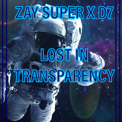 Zay Super ft D7 - Lost In transparency