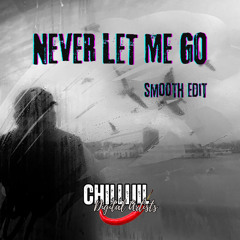 NEVER LET ME GO - Smooth Remix