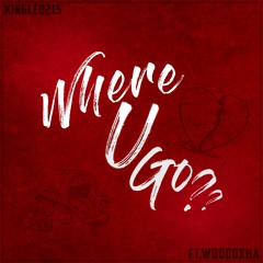 Where U Go? (Audio) ft. @WoodOxha