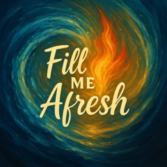 Fill Me Afresh