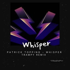 Patrick Topping - Whisper (Trampy Remix) FREE DOWNLOAD