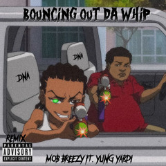 MoB 6reezy Ft Yung Yardi- Bouncin out da whip (Remix)