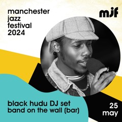 BLACK HUDU x MJF @ Band On The Wall, Manchester - 25.05.24