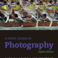 [FREE] PDF ☑️ A Short Course in Photography (8th Edition) by  Barbara London &  Jim S