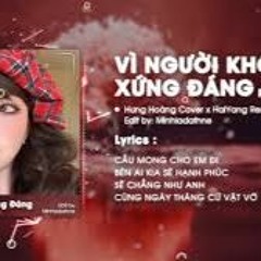 Vì người không xứng đáng - HOT tiktok