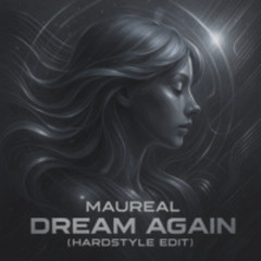 MauReal - Dream again (HardstyleEdit)