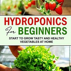 [READ] [EPUB KINDLE PDF EBOOK] Hydroponics for beginners: Start to grow Tasty and Hea