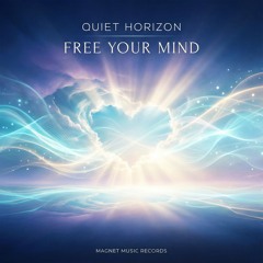QUIET HORIZON - FREE YOUR MIND [MAGNET MUSIC EXCLUSIVE RELEASE]