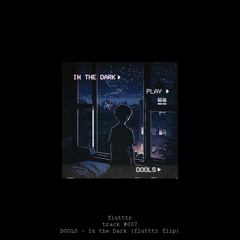 DOOLS - In the Dark (flutttr flip)