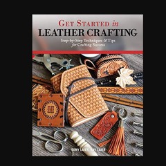 Get Started in Leather Crafting: Step-by-Step Techniques and Tips for Crafting Success (Design Ori