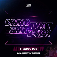 Solutio presents Bring That Shit Back // Episode 035 - Raw Hardstyle Classics