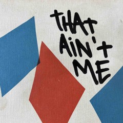 That Ain‘t Me