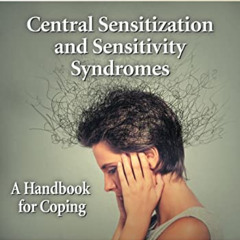 FREE KINDLE ✅ Central Sensitization and Sensitivity Syndromes: A Handbook for Coping