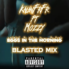 Kalan.FrFr & Mozzy - Eggs In The Morning (Blasted Mix)