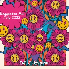 July 2022 Reggaeton Mix - DJ J-Espinal