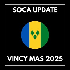 SOCA UPDATE - VINCY MAS 2025