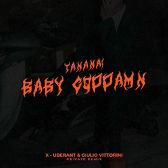 TANANAI - BABY GODDAMN  (X-Uberant & Vittorini Private Remix)