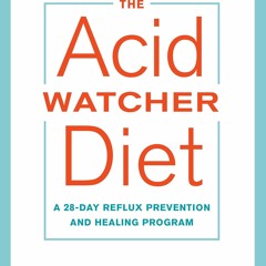 Download The Acid Watcher Diet: A 28-Day Reflux Prevention and Healing Program