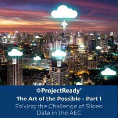 The Art of the Possible - Part 1 - Solving the Challenge of Siloed Data in the AEC