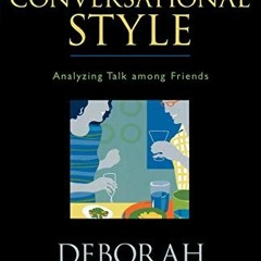 VIEW KINDLE PDF EBOOK EPUB Conversational Style: Analyzing Talk among Friends by  Deb