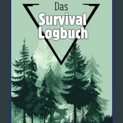 [PDF] eBOOK Read 📕 Das Survival Logbuch:: Vergessen Sie nie wieder ein Abenteuer und halten Sie Ih