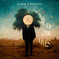 GAWM x PROXY'S - Time Of Our Lifes