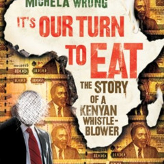 VIEW EPUB 📮 It's Our Turn to Eat: The Story of a Kenyan Whistle-Blower by  Michela W