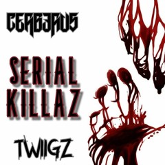 TWiiGZ X CERBERUS - SERIAL KILLAZ