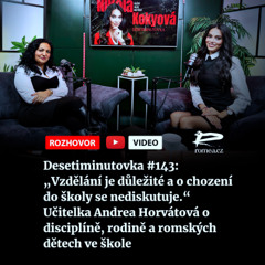 Desetiminutovka #143: „Vzdělání je důležité a o chození do školy se nediskutuje.“ Učitelka Andrea Horvátová o disciplíně, rodině a romských dětech ve škole
