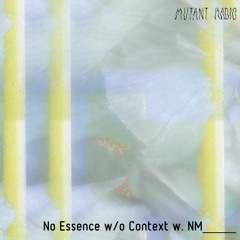 Mutant Radio ~ no Essence w/o Context  {17.11.2023]