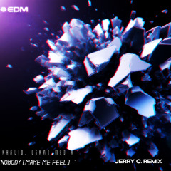[Jerry C Remix] Nobody (Make Me Feel), Khalid, Oskar med K