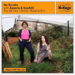 No Scrubs | Aasana & Soa420 on Refuge Worldwide - 26.11.2023