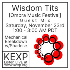 Wisdom Tits Guest Mix as part of Ombra Music Festival for Mechanical Breakdown on KEXP