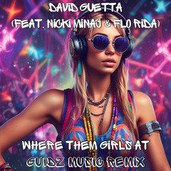 David Guetta (feat. Nicki Minaj & Flo Rida) - Where Them Girls At (GUIDZ MUSIC Remix)