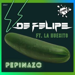GR657 De Felipe Ft La Huesito  - Pepinazo (Original Mix)