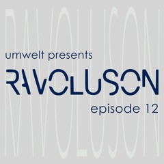 Umwelt presents Ravoluson / episode 12
