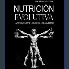 [READ] 📚 NUTRICIÓN EVOLUTIVA, LA VERDAD SOBRE LA SALUD Y LA ALIMENTACIÓN (Spanish Edition) [PDF]