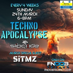 Techno Apocalypse #8 - Slipcode - SiTMZ - FNOOB - 24-03-24