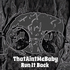 Run It Back - ThatAintMeBaby(GhettoTrophyRecords)